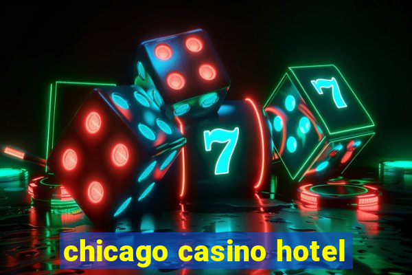 chicago casino hotel