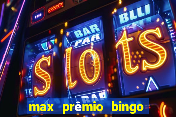 max prêmio bingo e confiável