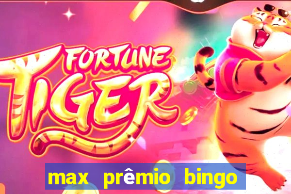 max prêmio bingo e confiável