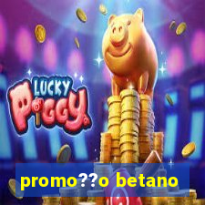 promo??o betano