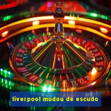 liverpool mudou de escudo