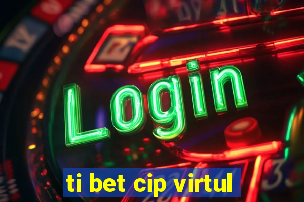 ti bet cip virtul