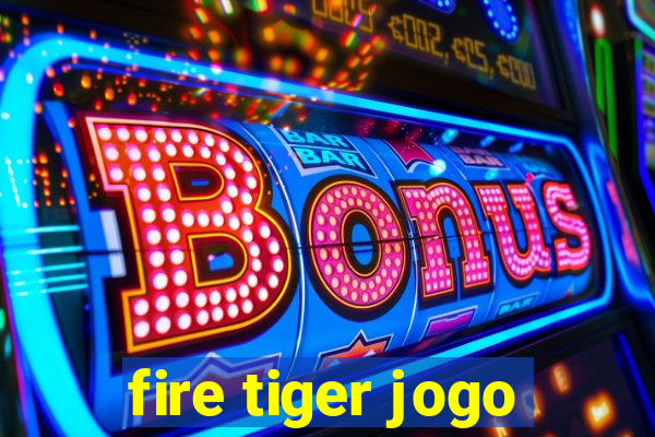 fire tiger jogo