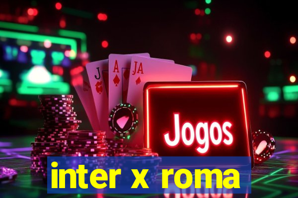 inter x roma