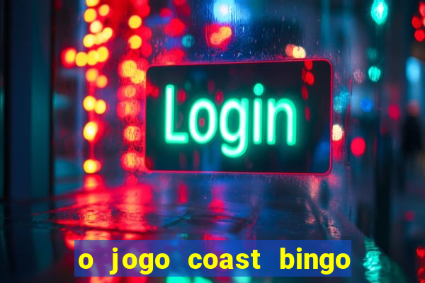 o jogo coast bingo paga mesmo