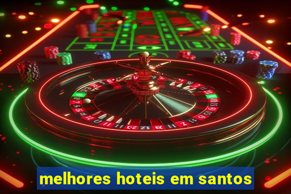 melhores hoteis em santos