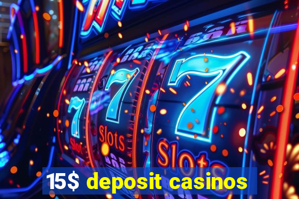 15$ deposit casinos