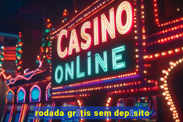 rodada gr谩tis sem dep贸sito