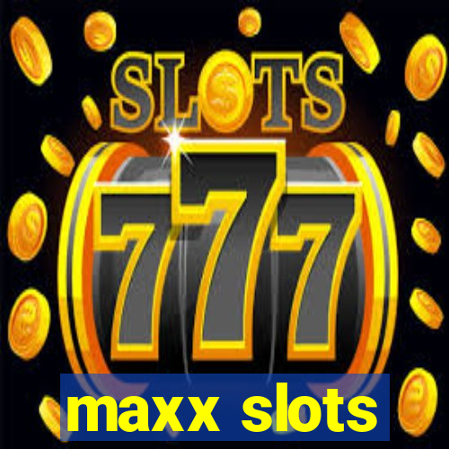 maxx slots