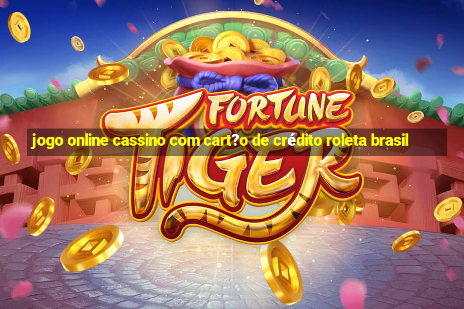 jogo online cassino com cart?o de crédito roleta brasil