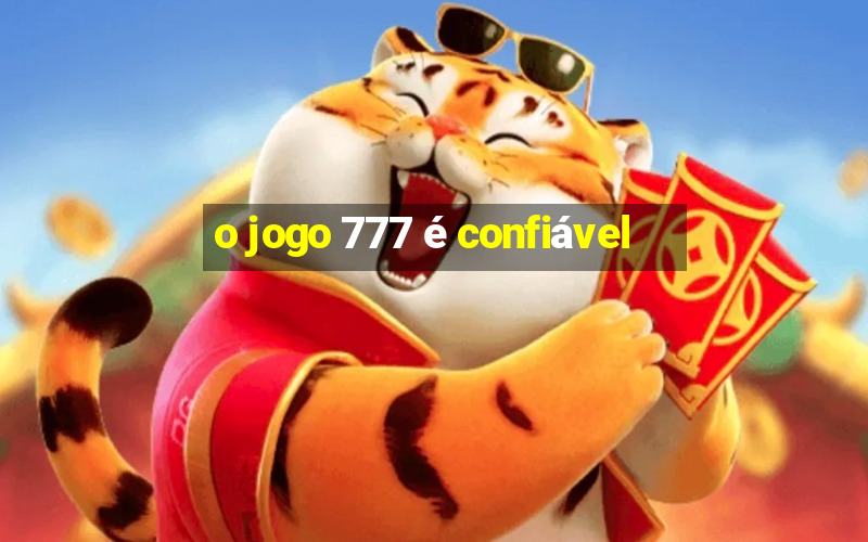 o jogo 777 é confiável