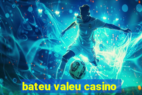 bateu valeu casino