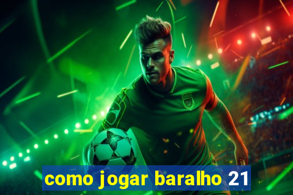 como jogar baralho 21