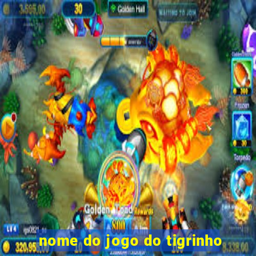 nome do jogo do tigrinho