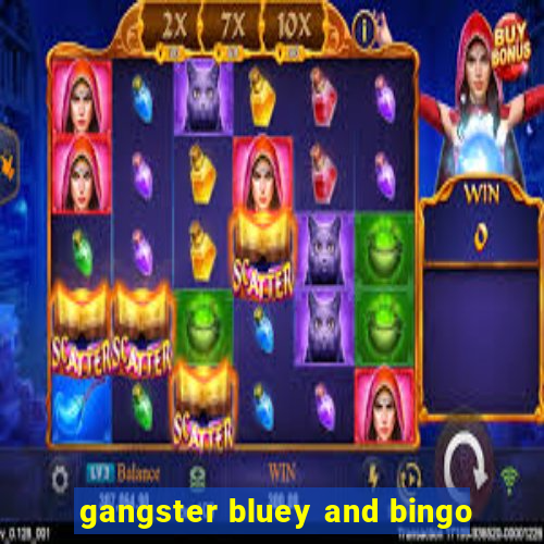 gangster bluey and bingo