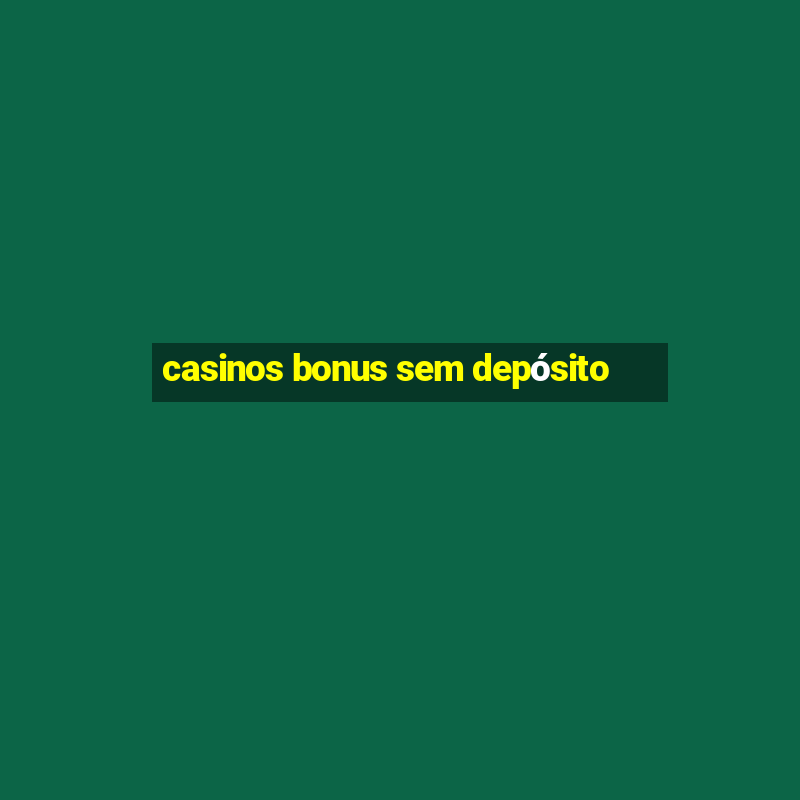 casinos bonus sem depósito