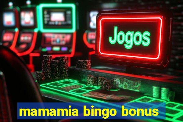 mamamia bingo bonus