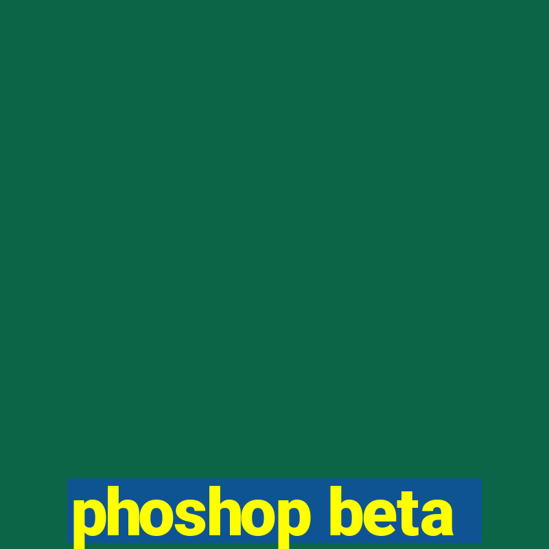 phoshop beta