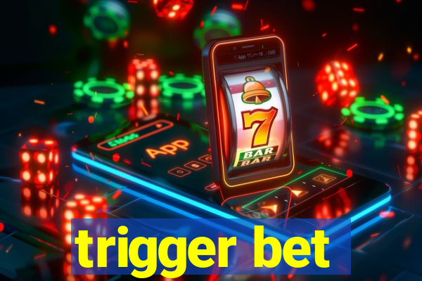 trigger bet