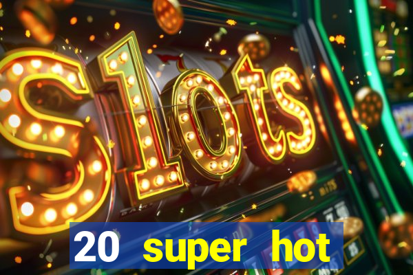 20 super hot casino game