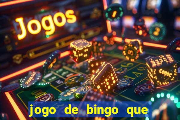 jogo de bingo que ganha dinheiro de verdade