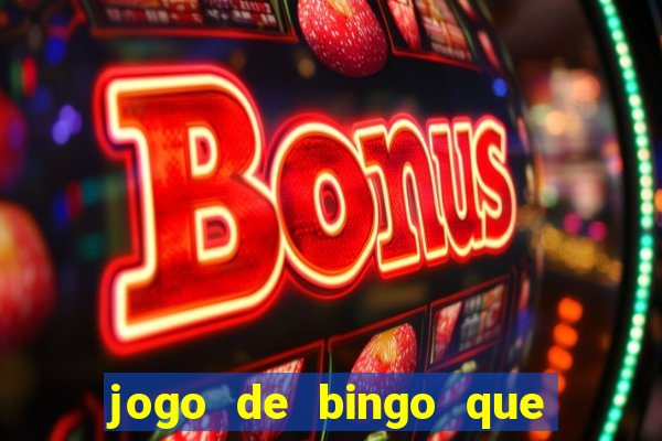 jogo de bingo que ganha dinheiro de verdade