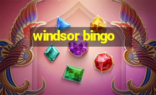 windsor bingo