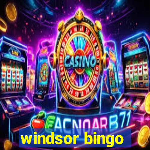 windsor bingo