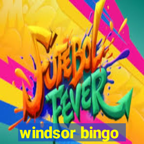 windsor bingo