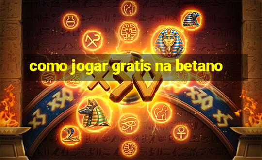 como jogar gratis na betano