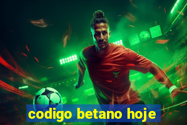 codigo betano hoje