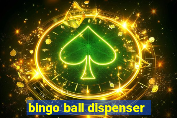 bingo ball dispenser