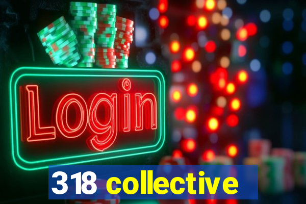 318 collective