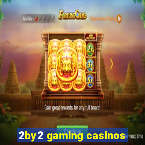 2by2 gaming casinos