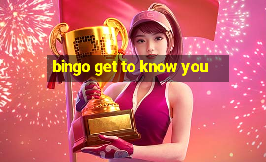 bingo get to know you