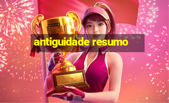 antiguidade resumo