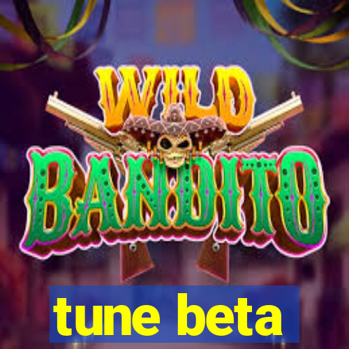 tune beta