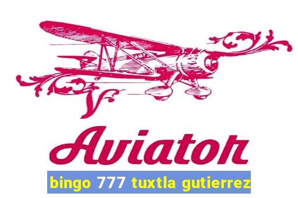 bingo 777 tuxtla gutierrez