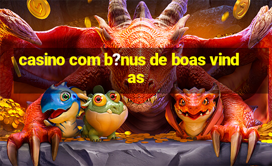 casino com b?nus de boas vindas