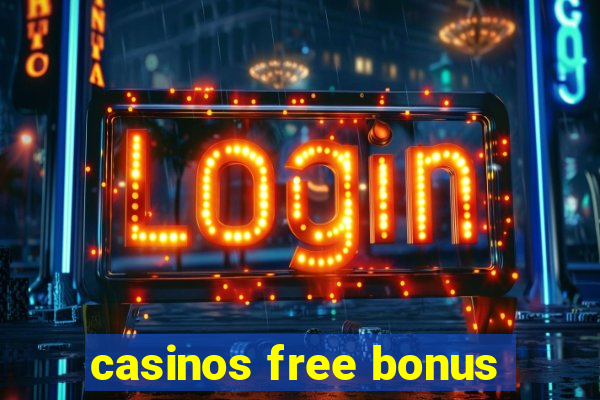 casinos free bonus