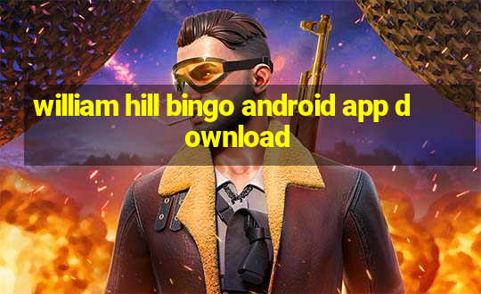 william hill bingo android app download