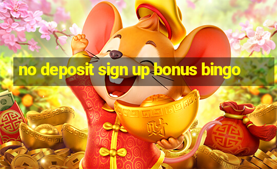 no deposit sign up bonus bingo