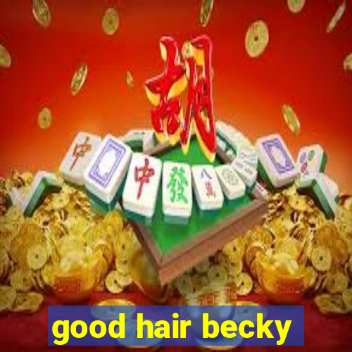 good hair becky