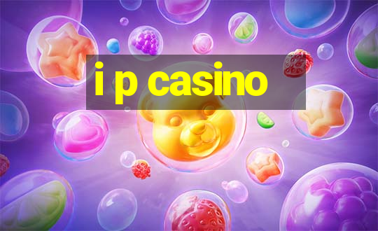 i p casino