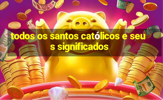 todos os santos católicos e seus significados