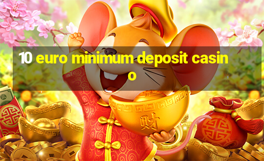 10 euro minimum deposit casino