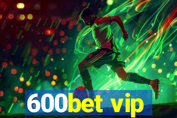 600bet vip