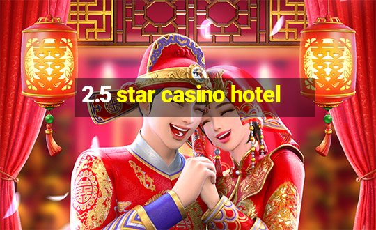 2.5 star casino hotel