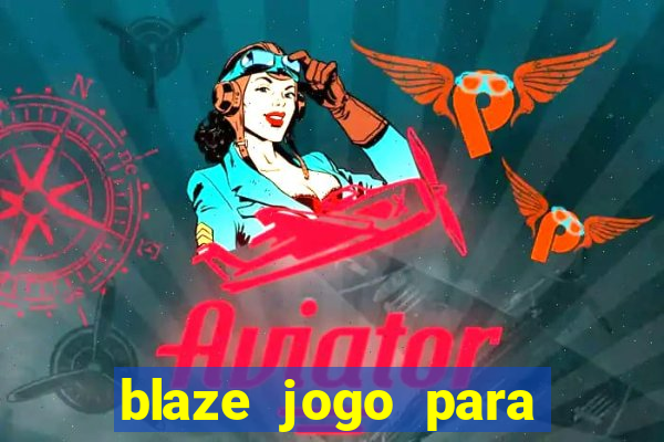 blaze jogo para ganhar dinheiro