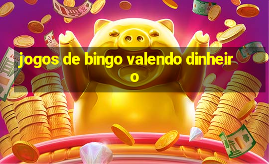 jogos de bingo valendo dinheiro